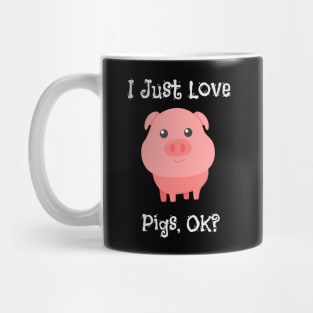 Cute & Funny I Just Love Pigs, OK? Baby Pig Mug